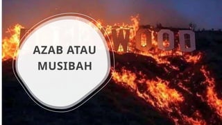 AZAB ATAU
MUSIBAH
 