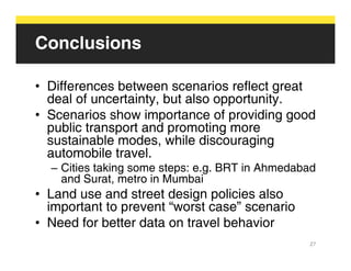 Conclusions

• Differences between scenarios reflect great
  deal of uncertainty, but also opportunity.
• Scenarios show i...