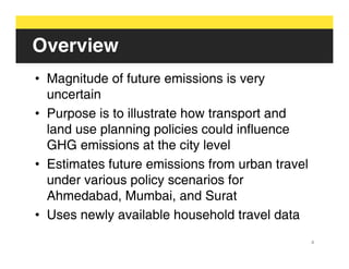 Overview
• Magnitude of future emissions is very
  uncertain
• Purpose is to illustrate how transport and
  land use plann...