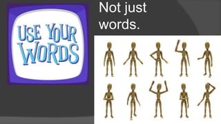 Not just
words.
 