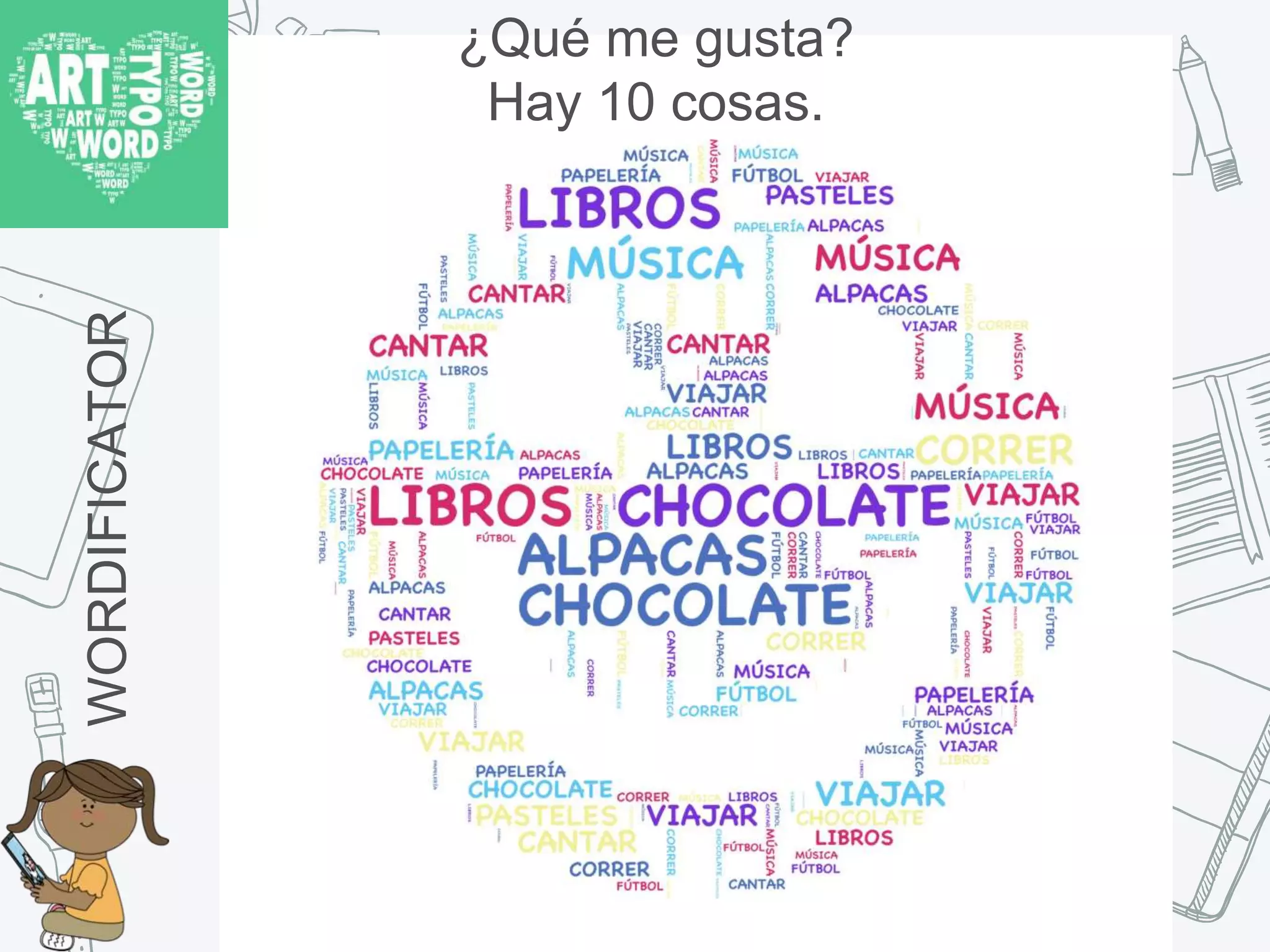 ¿Qué me gusta?
Hay 10 cosas.WORDIFICATOR
 