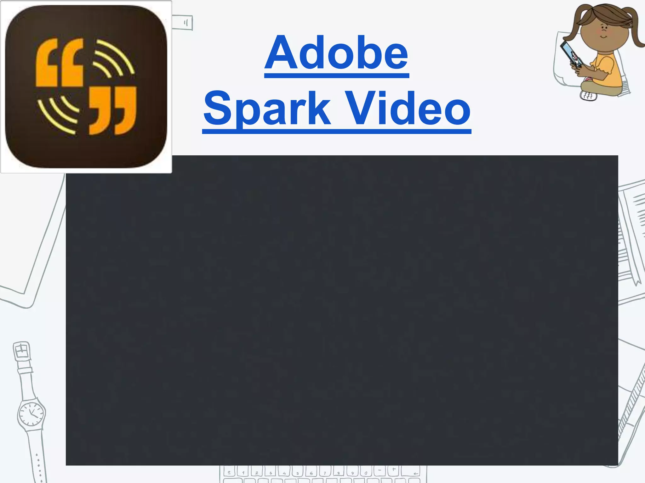Adobe
Spark Video
 