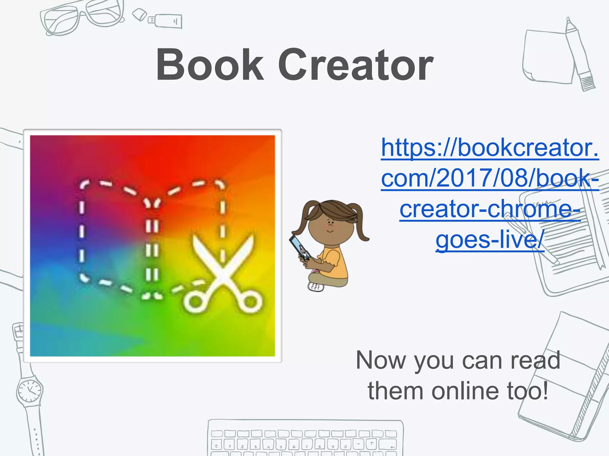 Book Creator
https://bookcreator.
com/2017/08/book-
creator-chrome-
goes-live/
Now you can read
them online too!
 
