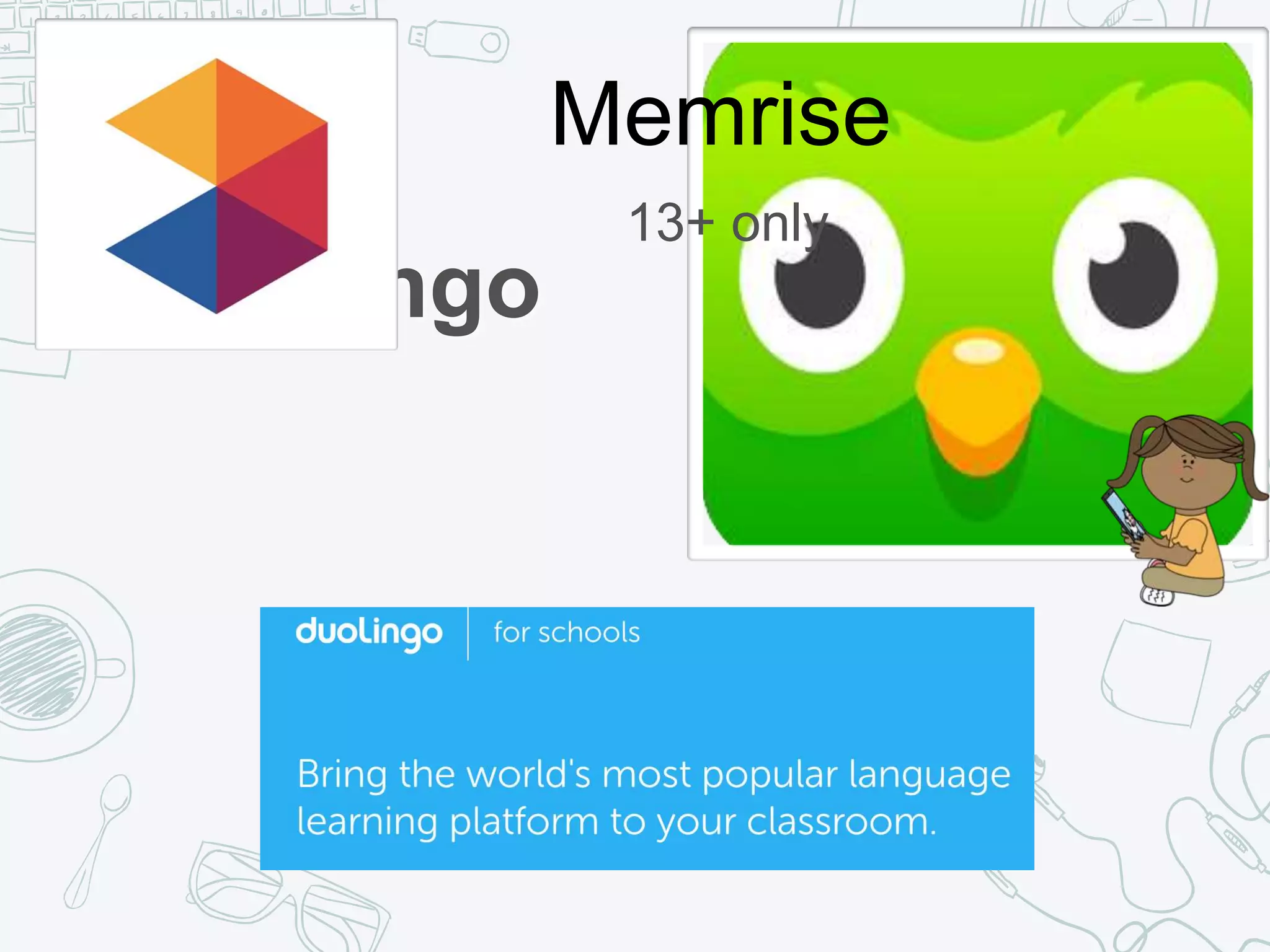 Duolingo
Memrise
13+ only
 