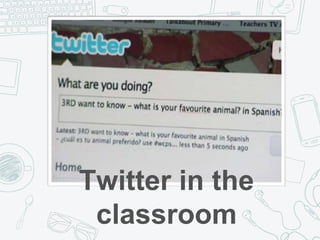 Twitter in the
classroom
 