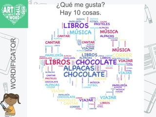 ¿Qué me gusta?
Hay 10 cosas.WORDIFICATOR
 