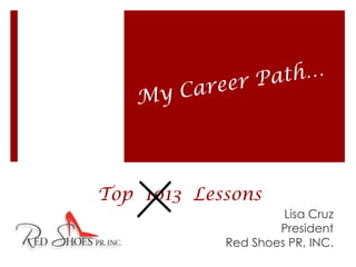 Top 1013 Lessons
                     Lisa Cruz
                    President
            Red Shoes PR, INC.
 