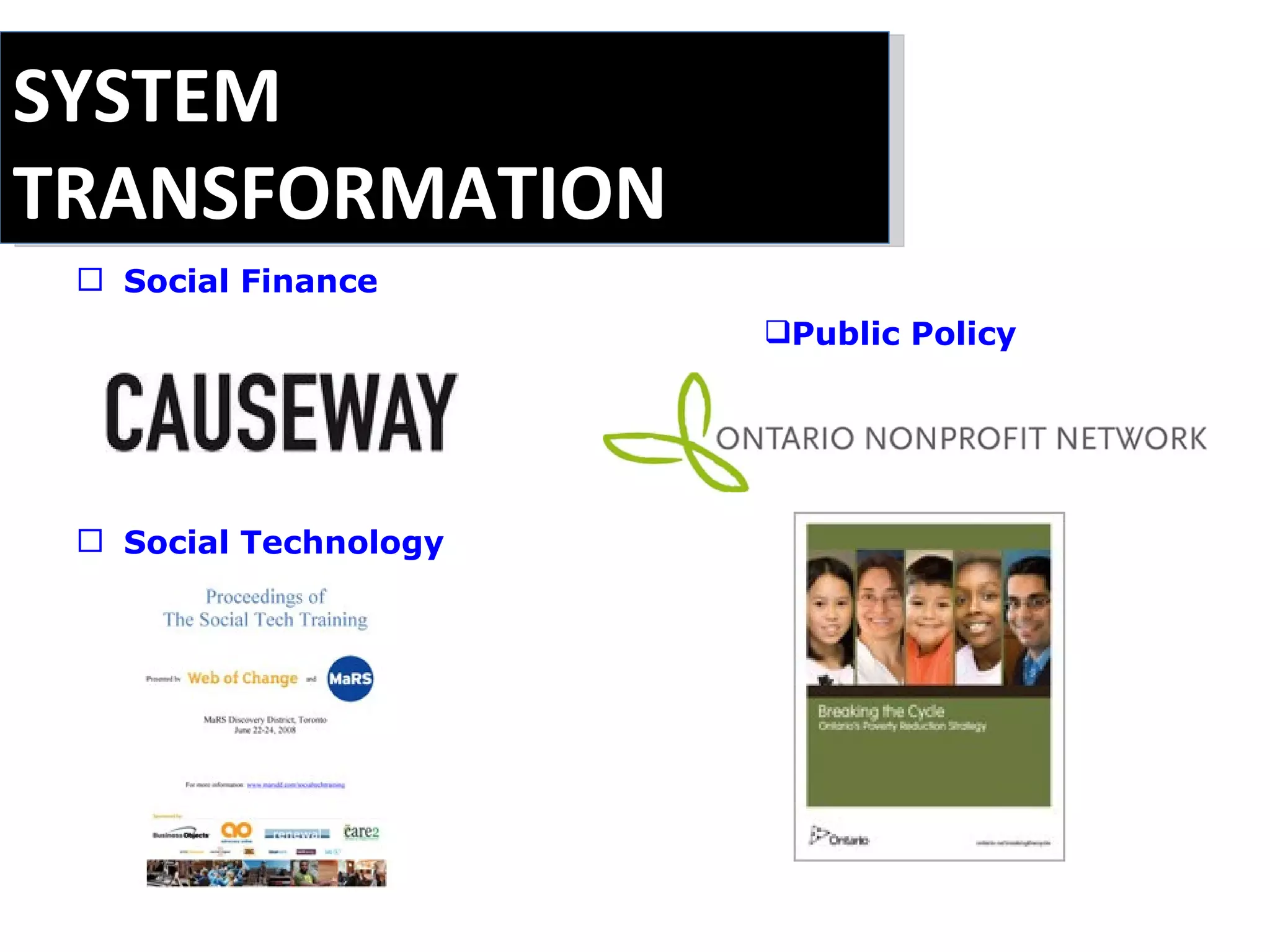 SYSTEM TRANSFORMATION Social Finance                                Social Technology Public Policy 