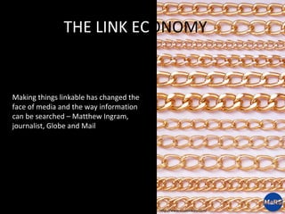 THE LINK EC ONOMY Making things linkable has changed the face of media and the way information can be searched – Matthew I...