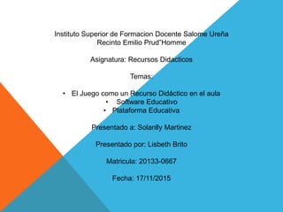 Instituto Superior de Formacion Docente Salome Ureña
Recinto Emilio Prud”Homme
Asignatura: Recursos Didacticos
Temas:
• El...