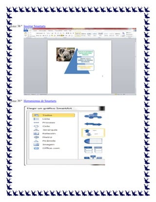 Lecc 38 ª Insertar Smartarts

Lecc 39 ª Herramientas de Smartarts

 