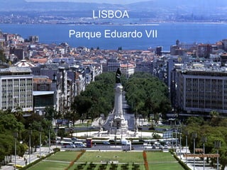    Parque Eduardo VII  LISBOA www. laboutiquedelpowerpoint. com 