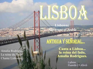 Lisbonne  Ancienne et Noble LISBOA antigua y señorial... Canta a Lisboa... la reina del fado, Amalia Rodrigues. Amalia Rodriguez La reine du Fado Chante Lisbonne.   