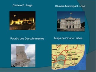 Castelo S. JorgeCâmara Municipal LisboaMapa da Cidade LisboaPadrão dos Descobrimentos
