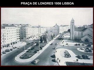 PRAÇA DE LONDRES 1956 LISBOA 