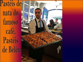 Pastéis de  nata do  famoso  café,  Pastéis de Belém 
