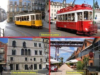 Eléctricos de Lisboa




Casa dos Bicos em Alfama.                          Docas de Alcântara.
 