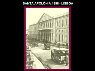SANTA APOLÓNIA 1898 - LISBOA 