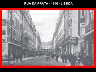 RUA DA PRATA - 1940 - LISBOA 
