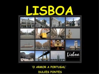 ‘ O ARMOR A PORTUGAL’ DULCES PONTES LISBOA 