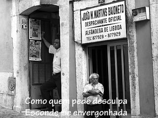 Como quem pede desculpa
Esconde-se envergonhada
 