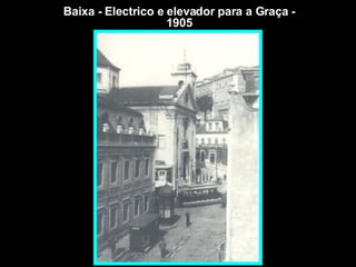 Baixa - Electrico e elevador para a Graça - 1905 