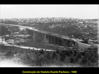 Construção do Viaduto Duarte Pacheco - 1940 