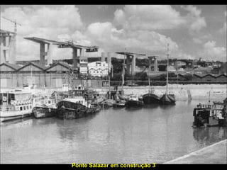 Ponte Salazar em construção 3 