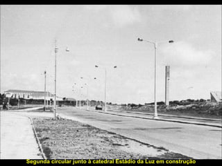 Segunda circular junto à catedral Estádio da Luz em construção 