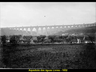 Aqueduto das águas Livres - 1852 
