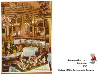 Lisboa 1960 – Restaurante Tavares Bom apetite…. e  Para sair: ESC 