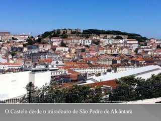 O Castelo desde o miradouro de São Pedro de Alcântara
 