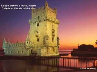 Lisboa menina e moça, amada Cidade mulher da minha vida (Torre de Belém) 