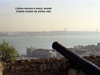 Lisboa menina e moça, amada Cidade mulher da minha vida 