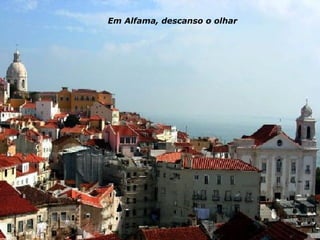 Em Alfama, descanso o olhar 