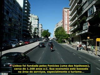 Lisboa foi fundada pelos Fenícios (uma das hipóteses), cerca de 1.200 anos a.C. Sua economia está baseada na área de serviços, especialmente o turismo... 