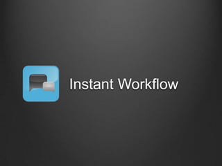 Instant Workflow
 