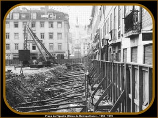Praça da Figueira (Obras do Metropolitano) – 1950 / 1970 