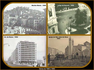Vários de 1946 a 1953 Martim Moniz - 1946 Av. de Roma - 1952 Igreja de São João de Deus 1953 Largo da Estrela - 1950 