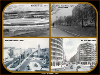 Vários de 1954 a 1958 Estádio da Luz - 1954 Praça de Londres - 1956 Av. João XXI - 1958 Av. António Augusto de Aguiar (neve) - 1954 