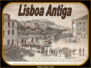 Lisboa Antiga (Utilizar o Mouse e Som) 