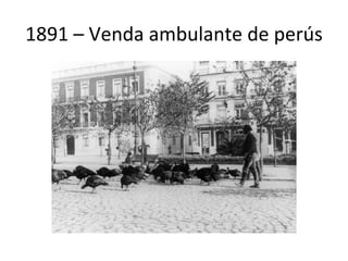 1891 – Venda ambulante de perús 