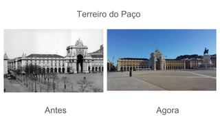 Terreiro do Paço
Antes Agora
 