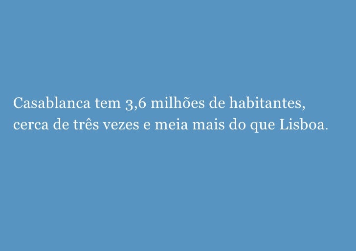 Casablanca tem 3,6 milh ões  de habitantes, cerca de tr ês   vezes e meia mais do que Lisboa .   