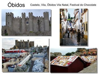 Óbidos Castelo, Vila, Óbidos Vila Natal, Festival do Chocolate
 
