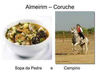 Almeirim – Coruche
Sopa da Pedra e Campino
 
