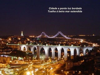 Cidade a ponto luz bordada
Toalha à beira mar estendida
 