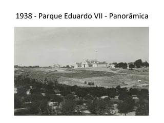 1938 - Parque Eduardo VII - Panorâmica 