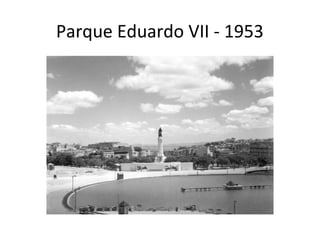 Parque Eduardo VII - 1953

 