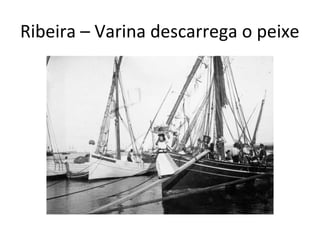 Ribeira – Varina descarrega o peixe

 